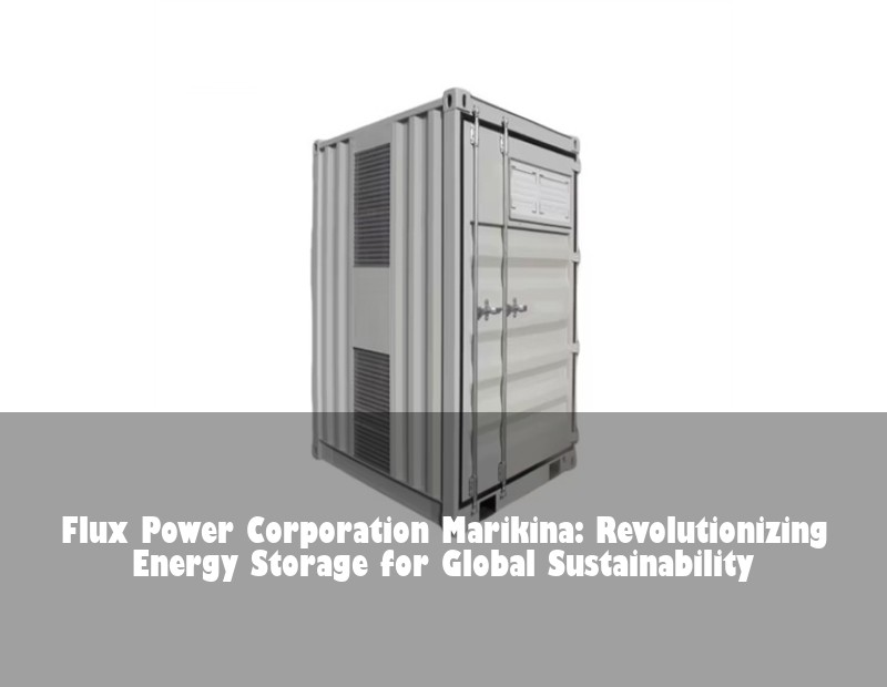Flux Power Corporation Marikina: Revolutionizing Energy Storage for Global Sustainability