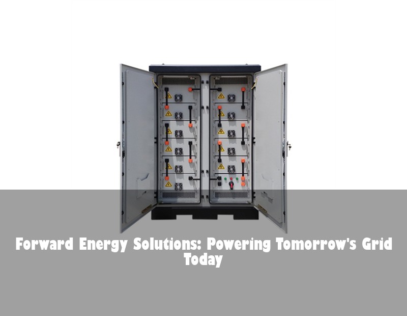 Forward Energy Solutions: Powering Tomorrow's Grid Today
