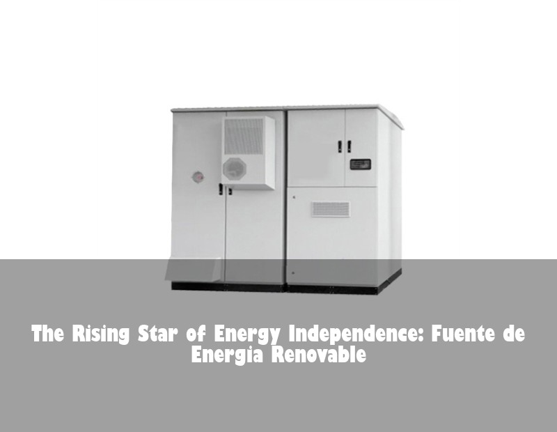 The Rising Star of Energy Independence: Fuente de Energia Renovable