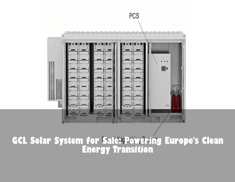 GCL Solar System for Sale: Powering Europe's Clean Energy Transition