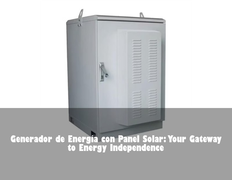 Generador de Energía con Panel Solar: Your Gateway to Energy Independence | Huijue Solar