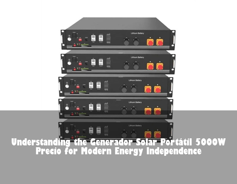 Understanding the Generador Solar Portátil 5000W Precio for Modern Energy Independence
