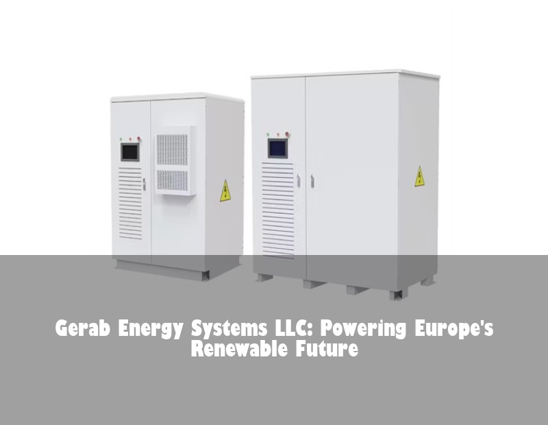 Gerab Energy Systems LLC: Powering Europe's Renewable Future