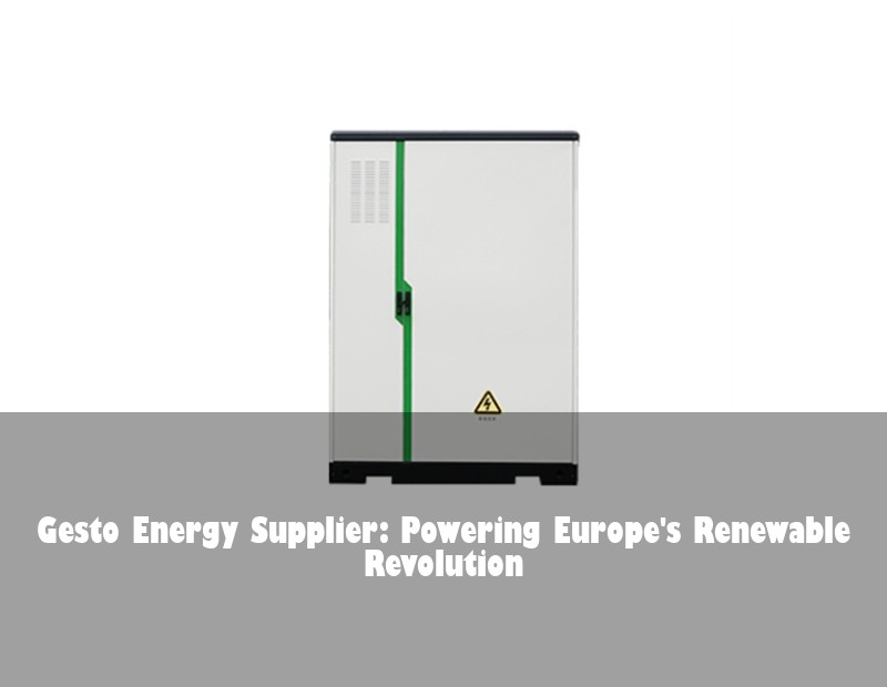 Gesto Energy Supplier: Powering Europe's Renewable Revolution