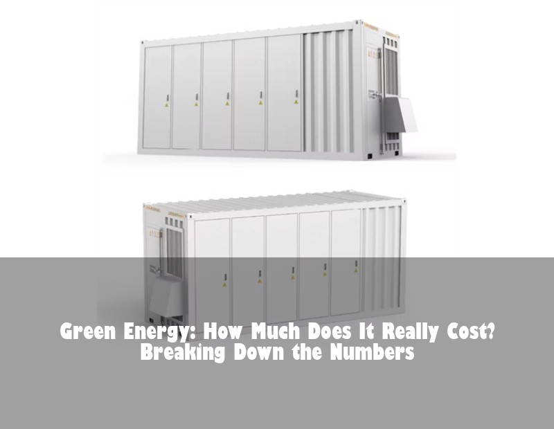 Green Energy: How Much Does It Really Cost? Breaking Down the Numbers