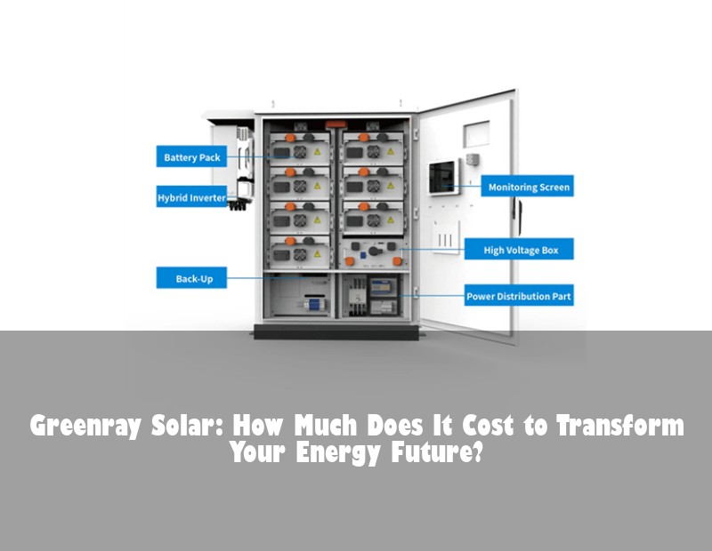 Greenray Solar: How Much Does It Cost to Transform Your Energy Future? | Huijue Solar