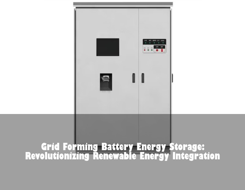 Grid Forming Battery Energy Storage: Revolutionizing Renewable Energy Integration