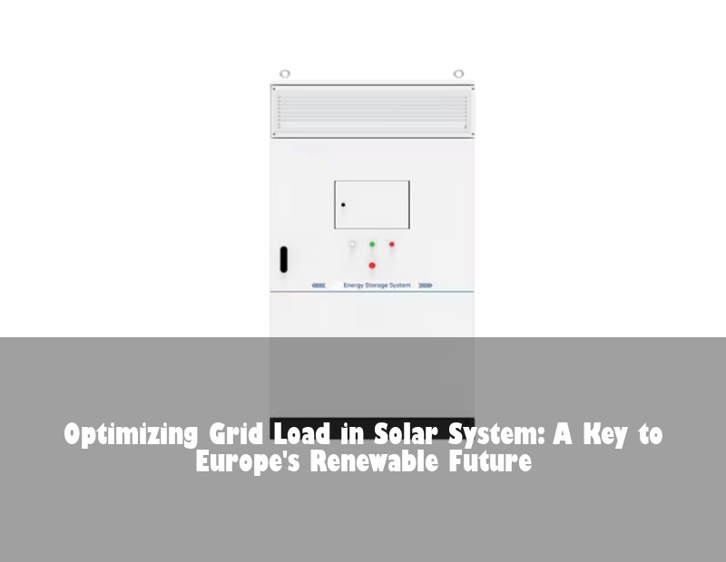 Optimizing Grid Load in Solar System: A Key to Europe's Renewable Future | Huijue Solar