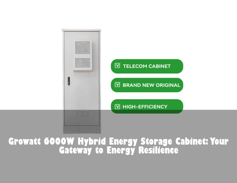 Growatt 6000W Hybrid Energy Storage Cabinet: Your Gateway to Energy Resilience