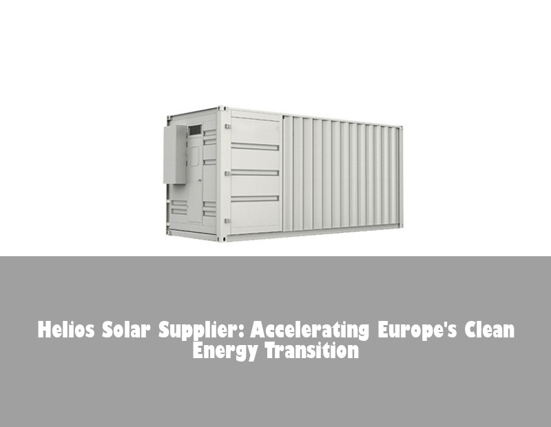 Helios Solar Supplier: Accelerating Europe's Clean Energy Transition