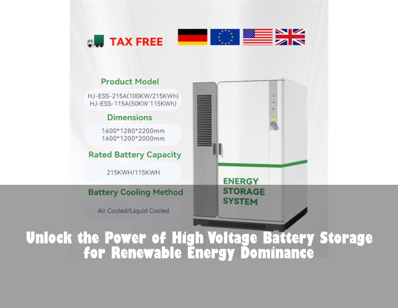 Unlock the Power of High Voltage Battery Storage for Renewable Energy Dominance
