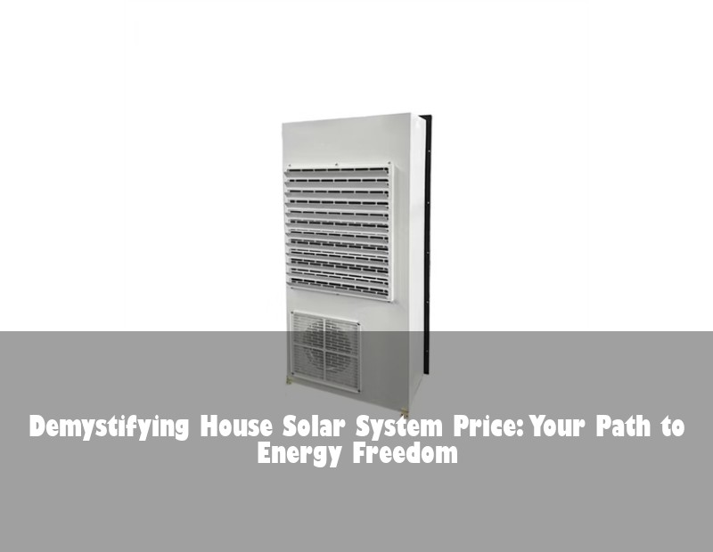 Demystifying House Solar System Price: Your Path to Energy Freedom