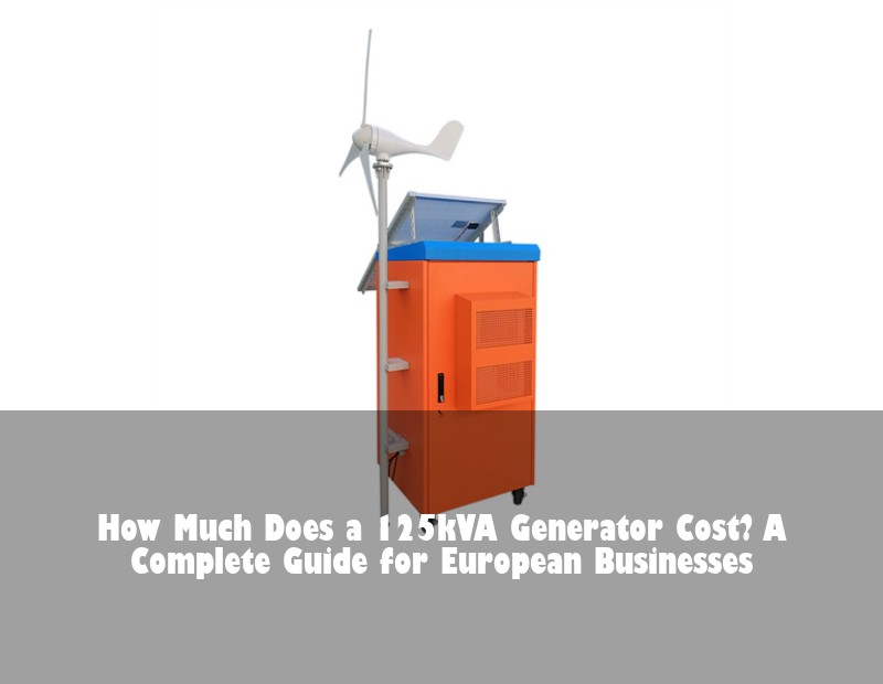 How Much Does a 125kVA Generator Cost? A Complete Guide for European Businesses