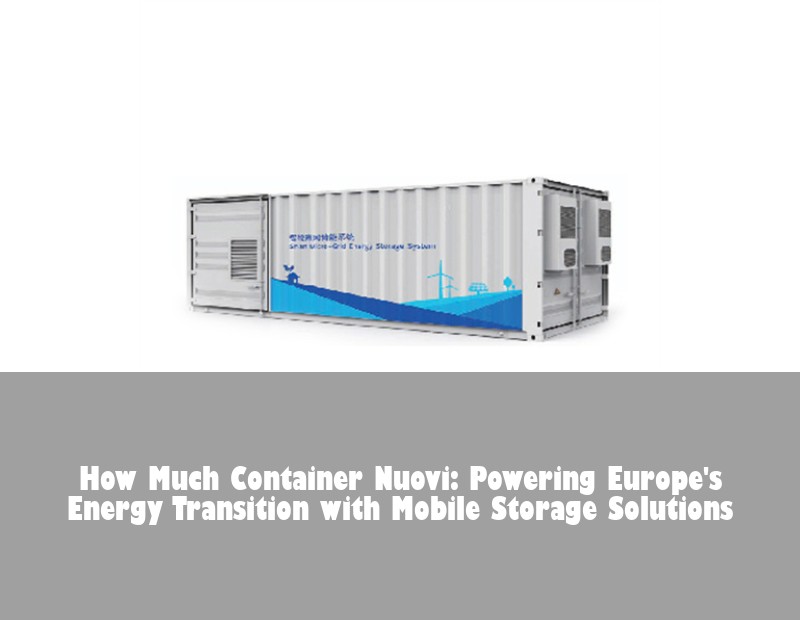 How Much Container Nuovi: Powering Europe's Energy Transition with Mobile Storage Solutions
