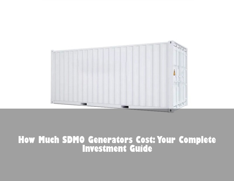 How Much SDMO Generators Cost: Your Complete Investment Guide | Huijue Solar