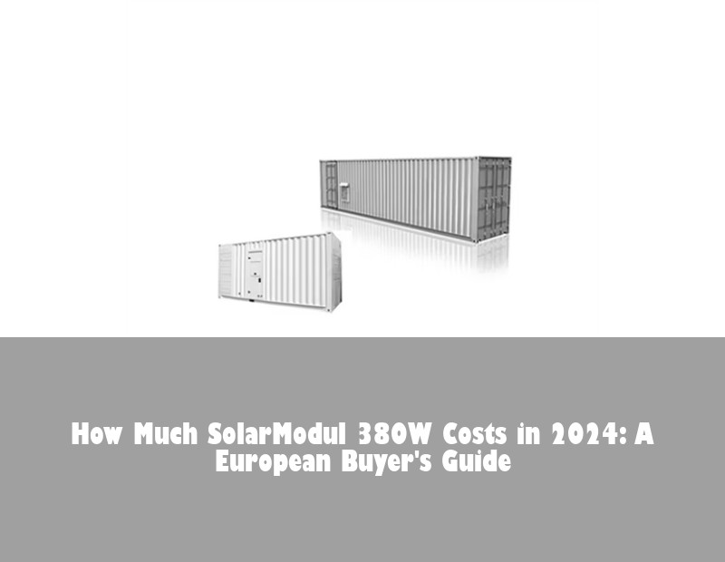How Much SolarModul 380W Costs in 2024: A European Buyer's Guide