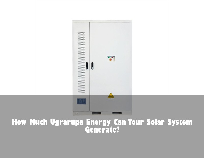 How Much Ugrarupa Energy Can Your Solar System Generate?