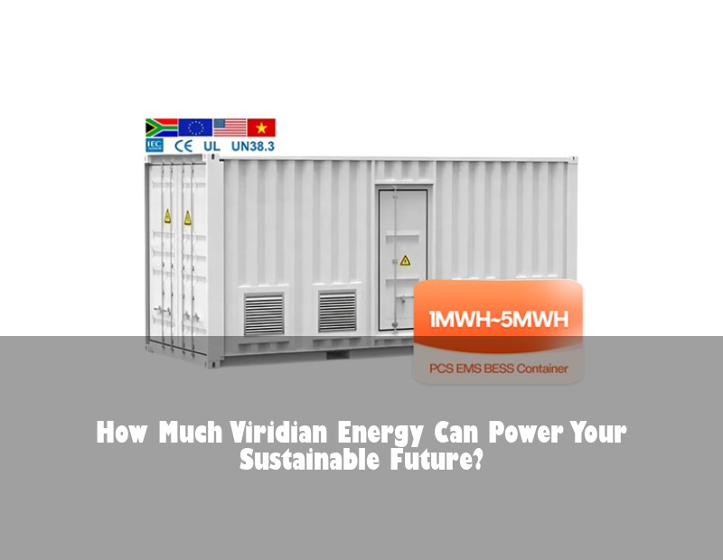 How Much Viridian Energy Can Power Your Sustainable Future? | Huijue Solar