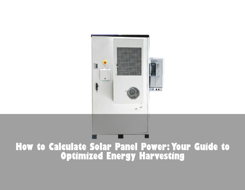 How to Calculate Solar Panel Power: Your Guide to Optimized Energy Harvesting