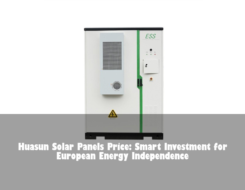Huasun Solar Panels Price: Smart Investment for European Energy Independence