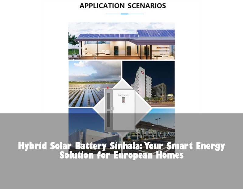 Hybrid Solar Battery Sinhala: Your Smart Energy Solution for European Homes