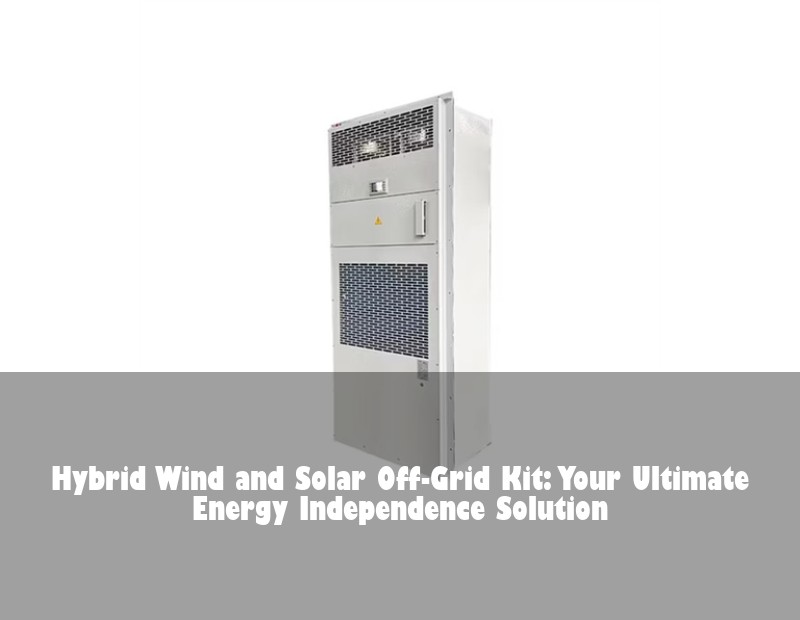 Hybrid Wind and Solar Off-Grid Kit: Your Ultimate Energy Independence Solution