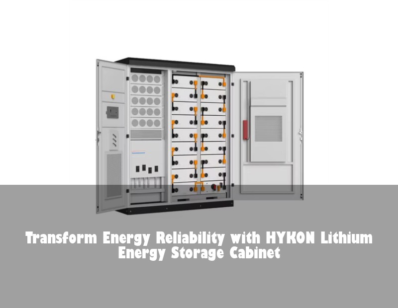 Transform Energy Reliability with HYKON Lithium Energy Storage Cabinet | Huijue Solar
