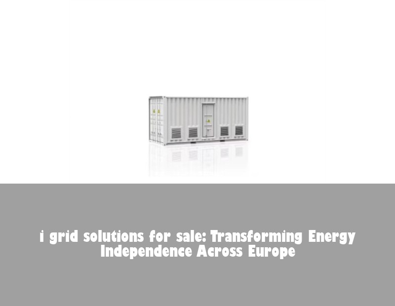 i grid solutions for sale: Transforming Energy Independence Across Europe | Huijue Solar