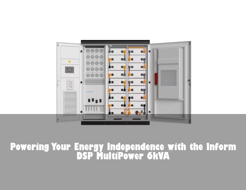 Powering Your Energy Independence with the Inform DSP MultiPower 6kVA | Huijue Solar