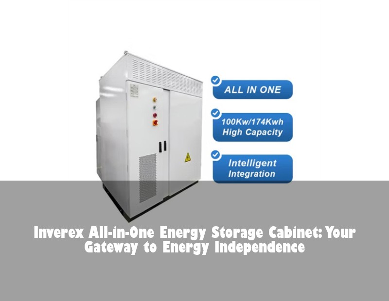 Inverex All-in-One Energy Storage Cabinet: Your Gateway to Energy Independence