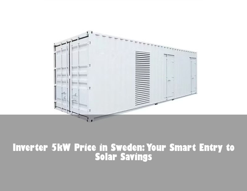 Inverter 5kW Price in Sweden: Your Smart Entry to Solar Savings