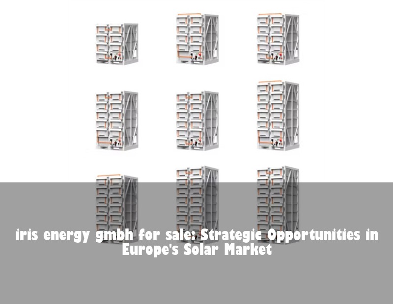 iris energy gmbh for sale: Strategic Opportunities in Europe's Solar Market
