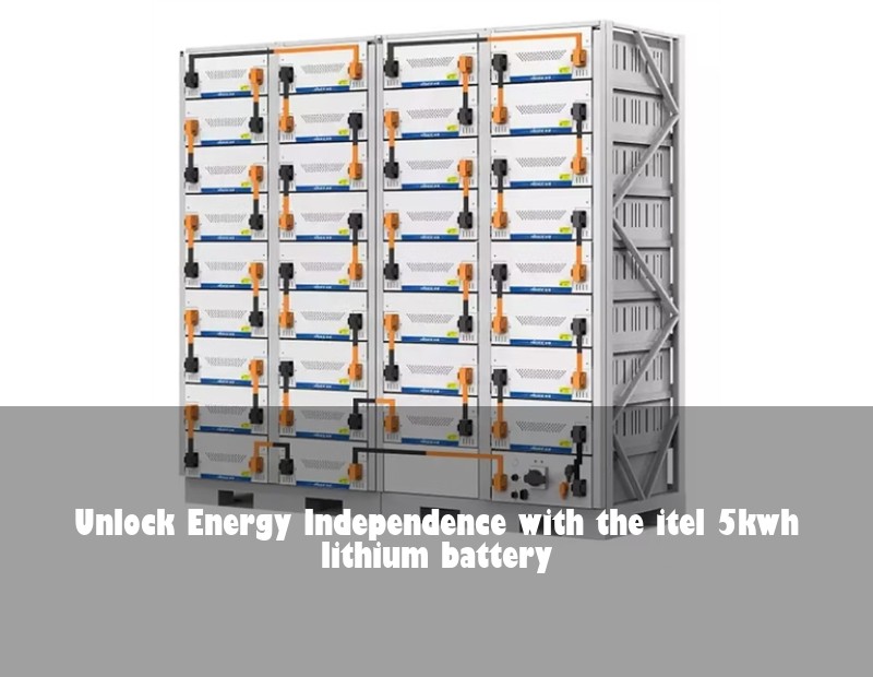 Unlock Energy Independence with the itel 5kwh lithium battery | Huijue Solar