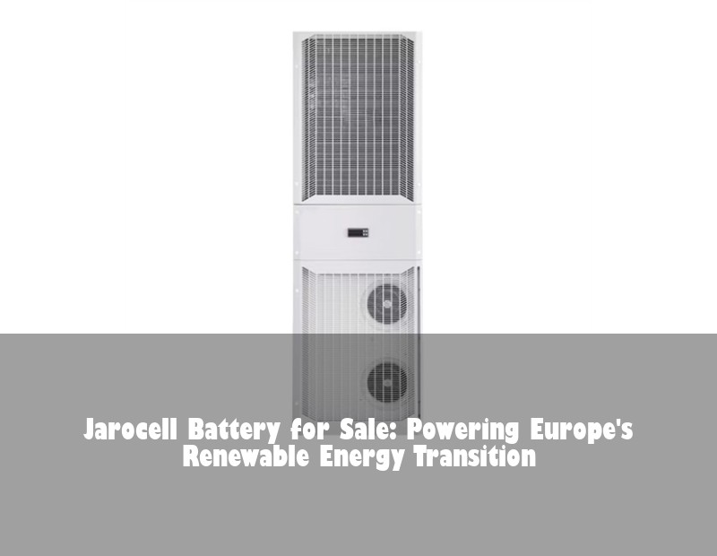 Jarocell Battery for Sale: Powering Europe's Renewable Energy Transition