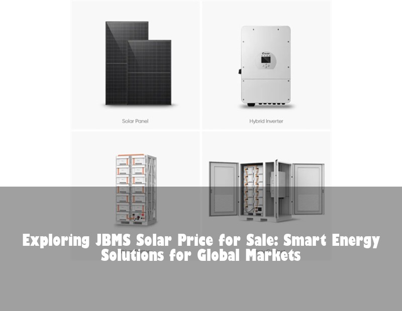 Exploring JBMS Solar Price for Sale: Smart Energy Solutions for Global Markets