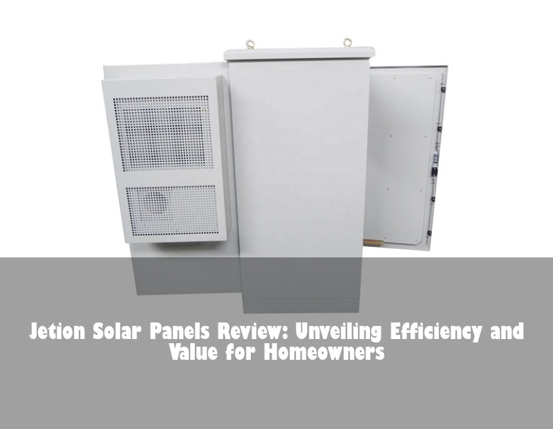 Jetion Solar Panels Review: Unveiling Efficiency and Value for Homeowners