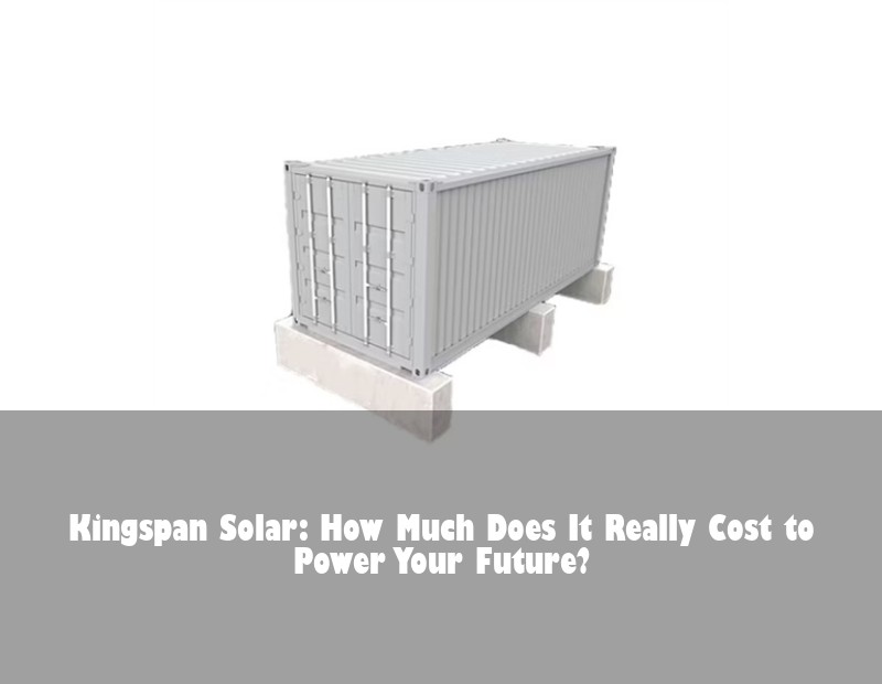 Kingspan Solar: How Much Does It Really Cost to Power Your Future?