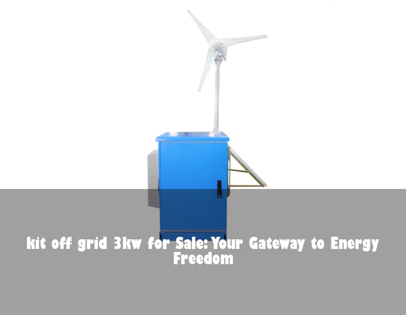 kit off grid 3kw for Sale: Your Gateway to Energy Freedom