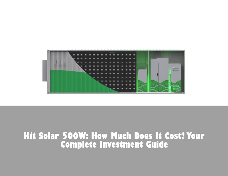 Kit Solar 500W: How Much Does It Cost? Your Complete Investment Guide