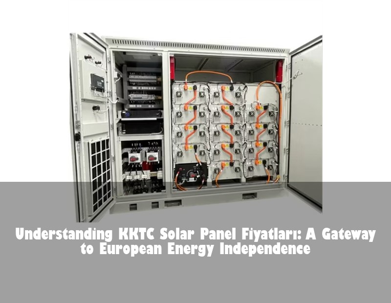 Understanding KKTC Solar Panel Fiyatları: A Gateway to European Energy Independence