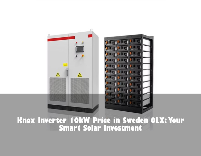 Knox Inverter 10kW Price in Sweden OLX: Your Smart Solar Investment