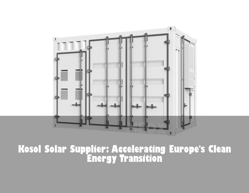 Kosol Solar Supplier: Accelerating Europe's Clean Energy Transition