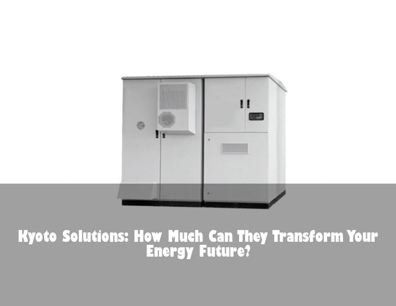 Kyoto Solutions: How Much Can They Transform Your Energy Future?