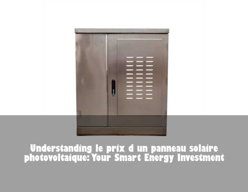 Understanding le prix d un panneau solaire photovoltaique: Your Smart Energy Investment