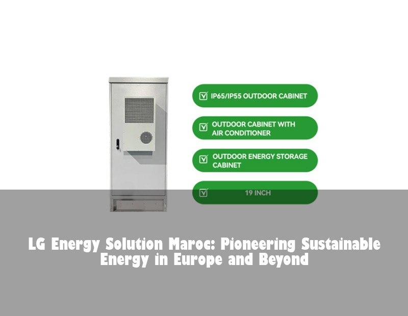 LG Energy Solution Maroc: Pioneering Sustainable Energy in Europe and Beyond