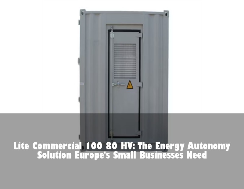 Lite Commercial 100 80 HV: The Energy Autonomy Solution Europe's Small Businesses Need