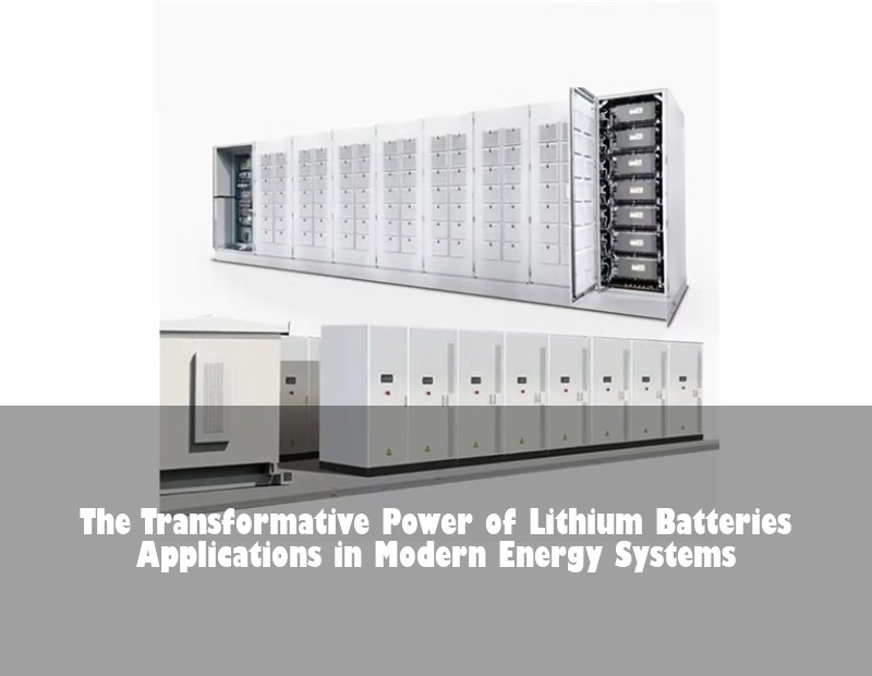 The Transformative Power of Lithium Batteries Applications in Modern Energy Systems