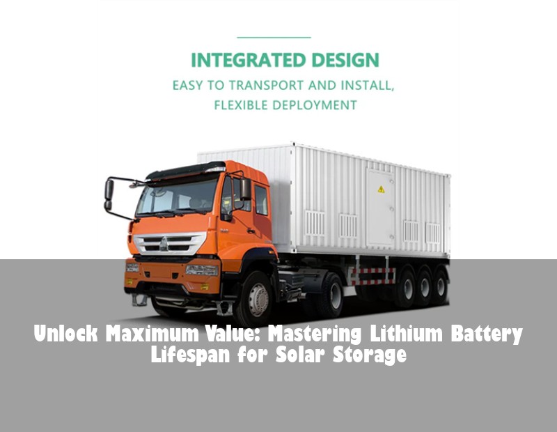 Unlock Maximum Value: Mastering Lithium Battery Lifespan for Solar Storage