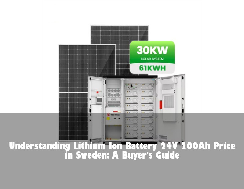 Understanding Lithium Ion Battery 24V 200Ah Price in Sweden: A Buyer's Guide