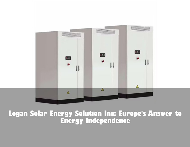 Logan Solar Energy Solution Inc: Europe's Answer to Energy Independence